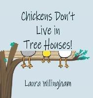 Chickens Don't Live in Tree Houses! - Laura Willingham - cover