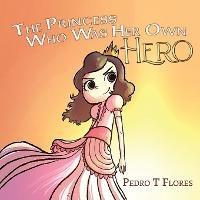 The Princess Who Was Her Own Hero - Pedro T Flores - cover