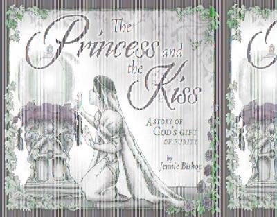 The Princess and the Kiss Storybook 25th Anniversary Edition: A Story of God's Gift of Purity - Jennie Bishop - cover
