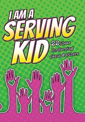 I Am a Serving Kid (Pk of 6): 22 Ideas for Serving Jesus & Others - Warner Press - cover