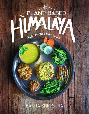 Plant-Based Himalaya: Vegan Recipes from Nepal - Babita Shrestha - cover