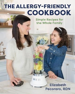 The Allergy-Friendly Cookbook: Simple Recipes for the Whole Family - Elizabeth Pecoraro - cover