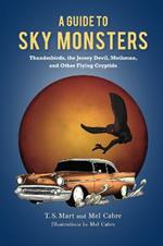 A Guide to Sky Monsters - Thunderbirds, the Jersey Devil, Mothman, and Other Flying Cryptids