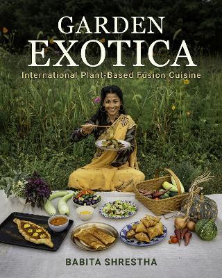 Garden Exotica: International Plant-Based Fusion Cuisine - Babita Shrestha - cover