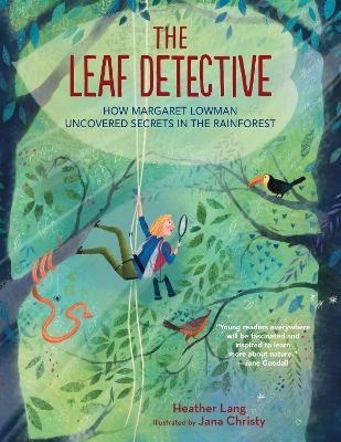 The Leaf Detective: How Margaret Lowman Uncovered Secrets in the Rainforest - Heather Lang - cover