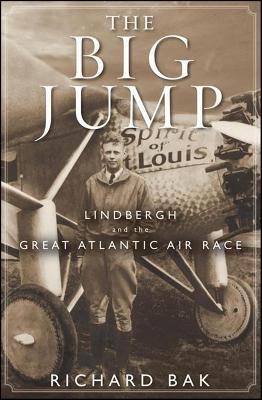 The Big Jump: Lindbergh and the Great Atlantic Air Race - Richard Bak - cover