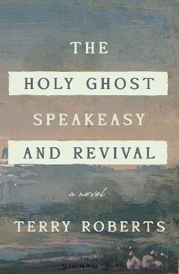 The Holy Ghost Speakeasy and Revival - Terry Roberts - cover