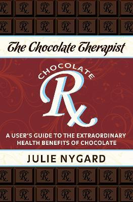 The Chocolate Therapist: A User's Guide to the Extraordinary Health Benefits of Chocolate (Revised Edition) - Julie Pech - cover