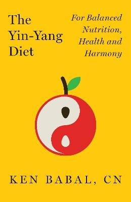 The Yin-Yang Diet: For Balance Nutrition, Health, and Harmony - Ken Babal - cover