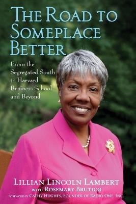 The Road to Someplace Better: From the Segregated South to Harvard Business School and Beyond - Lillian Lincoln Lambert - cover