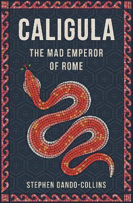Caligula: The Mad Emperor of Rome - Stephen Dando-Collins - cover
