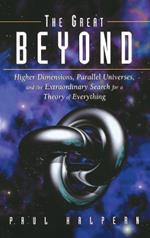 The Great Beyond: Higher Dimensions, Parallel Universes and the Extraordinary Search for a Theory of Everything