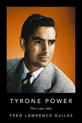 Tyrone Power: The Last Idol - Fred Lawrence Guiles - cover
