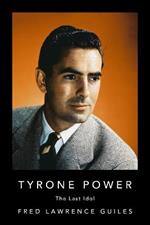 Tyrone Power: The Last Idol