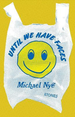 Until We Have Faces: Stories - Michael Nye - cover