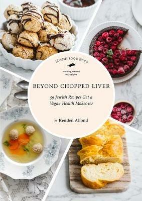 Beyond Chopped Liver: 59 Jewish Recipes Get a Vegan Health Makeover - Kenden Alfond - cover