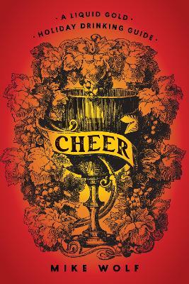 Cheer: A Liquid Gold Holiday Drinking Guide: A Liquid Gold Holiday Drinking Guide - Mike Wolf - cover