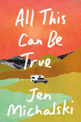 All This Can Be True - Jen Michalski - cover