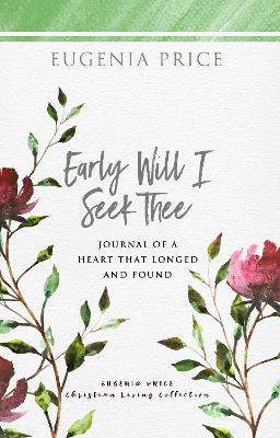 Early Will I Seek Thee: Journal of a Heart that Longed and Found - Eugenia Price - cover