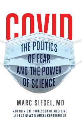 COVID: The Politics of Fear and the Power of Science: The Politics of Fear and the Power of Science - Marc Siegel - cover