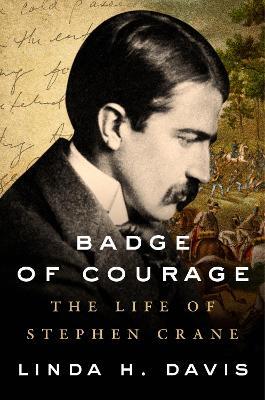 Badge of Courage: The Life of Stephen Crane - Linda H. Davis - cover