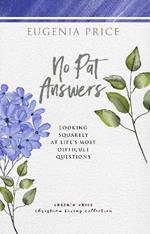 No Pat Answers: Looking Squarely at Life's Most Difficult Questions