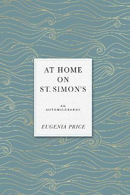 At Home on St. Simons: An Autobiography - Eugenia Price - cover
