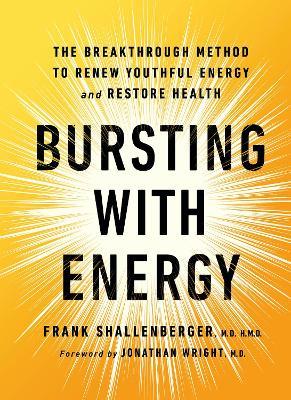 Bursting With Energy: The Breakthrough Method to Renew Youthful Energy and Restore Health, 2nd Edition - Dr. Frank Shallenberger - cover