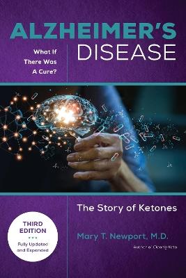 Alzheimer's Disease: What If There Was a Cure (3rd Edition): The Story of Ketones - Mary T. Newport - cover