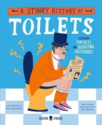 A Stinky History of Toilets: Flush with Fun Facts and Disgusting Discoveries - Olivia Meikle,Katie Nelson,Neon Squid - cover