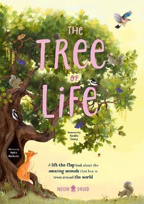 The Tree of Life: A Lift-The-Flap Book about the Amazing Animals That Live in Trees Around the World - Nalini Nadkarni,Neon Squid - cover