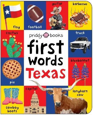 First Words Texas: A Board Book with Pictures and Words All about Texas - Priddy Books - cover