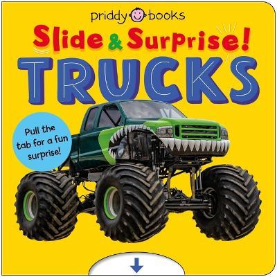 Trucks and Things That Go (Slide & Surprise): Pull the Tabs for a Fun Surprise! - Priddy Books - cover