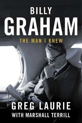 Billy Graham: The Man I Knew - Greg Laurie - cover
