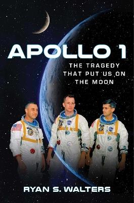 Apollo 1: The Tragedy That Put Us on the Moon - Ryan S. Walters - cover
