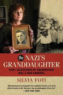 The Nazi's Granddaughter: How I Discovered My Grandfather was a War Criminal - Silvia Foti - cover