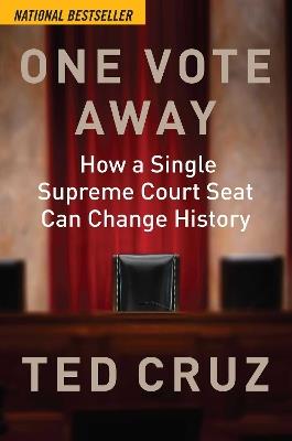 One Vote Away: How a Single Supreme Court Seat Can Change History - Ted Cruz - cover