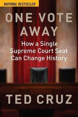 One Vote Away: How a Single Supreme Court Seat Can Change History - Ted Cruz - cover