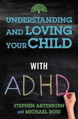 Understanding and Loving Your Child with ADHD - Stephen Arterburn,Michael Ross - cover