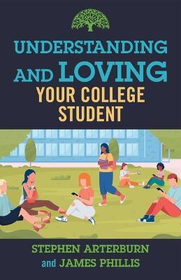 Understanding and Loving Your College Student - Stephen Arterburn,James Phillis - cover