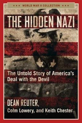 The Hidden Nazi: The Untold Story of America's Deal with the Devil - Dean Reuter,Colm Lowery,Keith Chester - cover