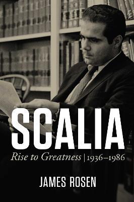 Scalia: Rise to Greatness, 1936 to 1986 - James Rosen - cover