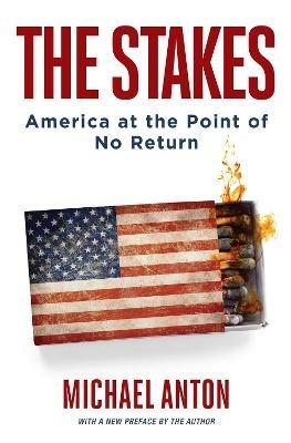 The Stakes: America at the Point of No Return - Michael Anton - cover