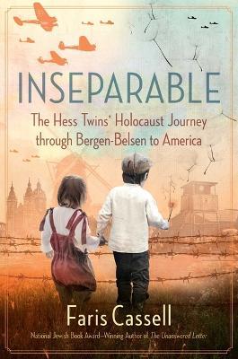 Inseparable: The Hess Twins' Holocaust Journey Through Bergen-Belsen to America - Faris Cassell - cover