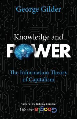 Knowledge and Power: The Information Theory of Capitalism - George Gilder - cover