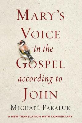 Mary's Voice in the Gospel According to John: A New Translation with Commentary - Michael Pakaluk - cover