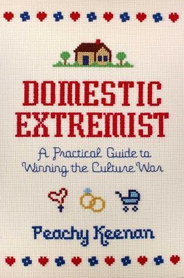 Domestic Extremist: A Practical Guide to Winning the Culture War - Peachy Keenan - cover