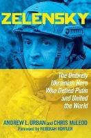 Zelensky: The Unlikely Ukrainian Hero Who Defied Putin and United the World - Andrew L. Urban,Chris McLeod - cover