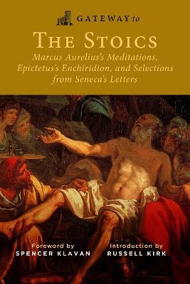 Gateway to the Stoics: Marcus Aurelius's Meditations, Epictetus's Enchiridion, and Selections from Seneca's Letters - Marcus Aurelius,Epictetus,Seneca - cover