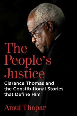 The People's Justice: Clarence Thomas and the Constitutional Stories That Define Him - Amul Thapar - cover